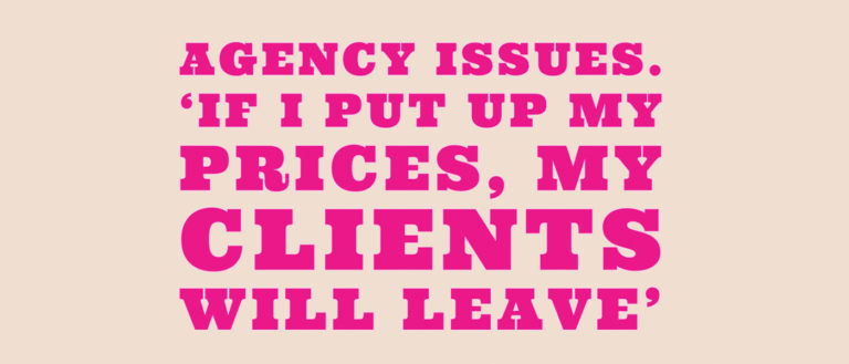 Agency Issues – ‘If I put up my prices, my clients will leave’